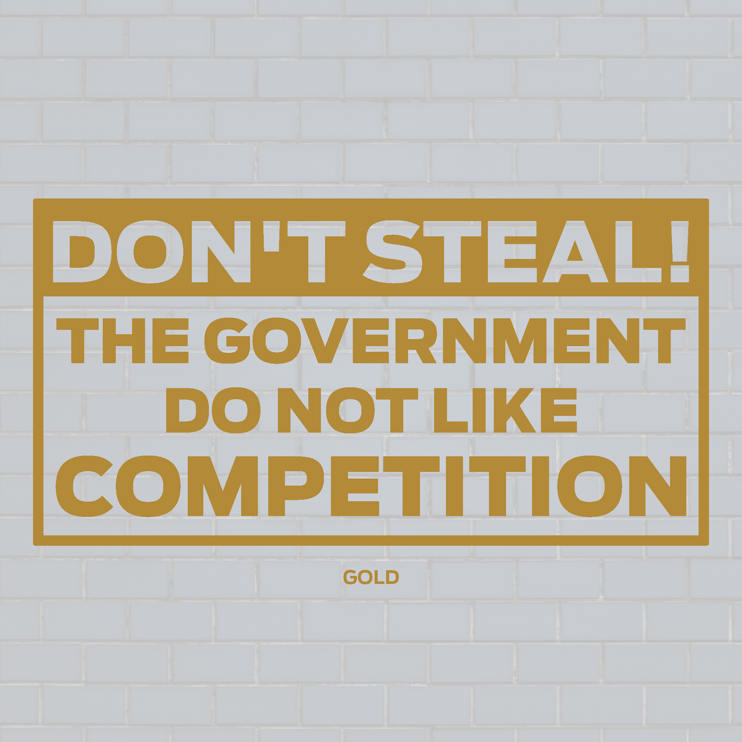 Don't steal, The government don't like the competition vinyl decal