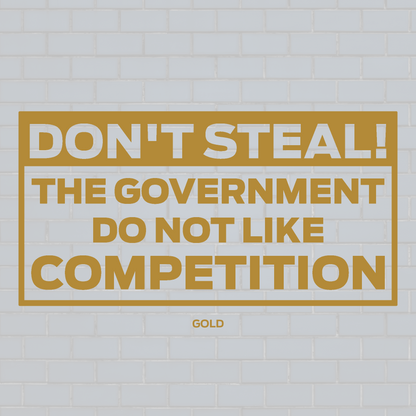 Don't steal, The government don't like the competition vinyl decal