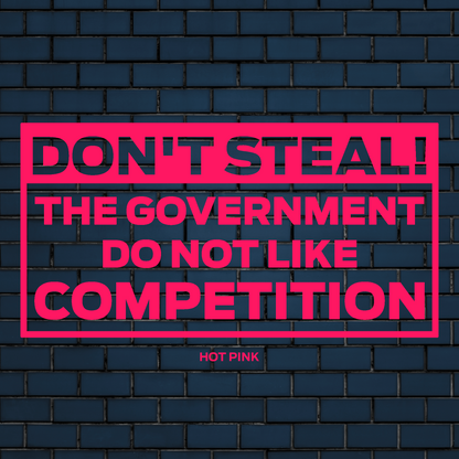 Don't steal, The government don't like the competition vinyl decal