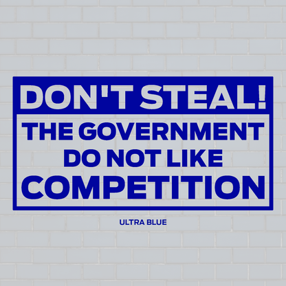 Don't steal, The government don't like the competition vinyl decal