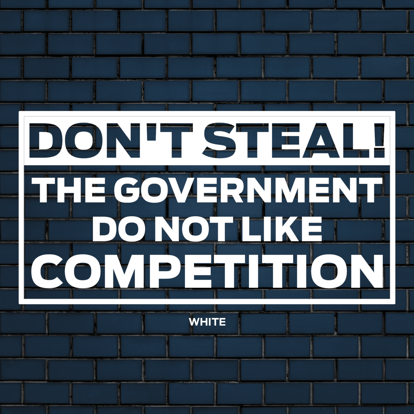 Don't steal, The government don't like the competition vinyl decal