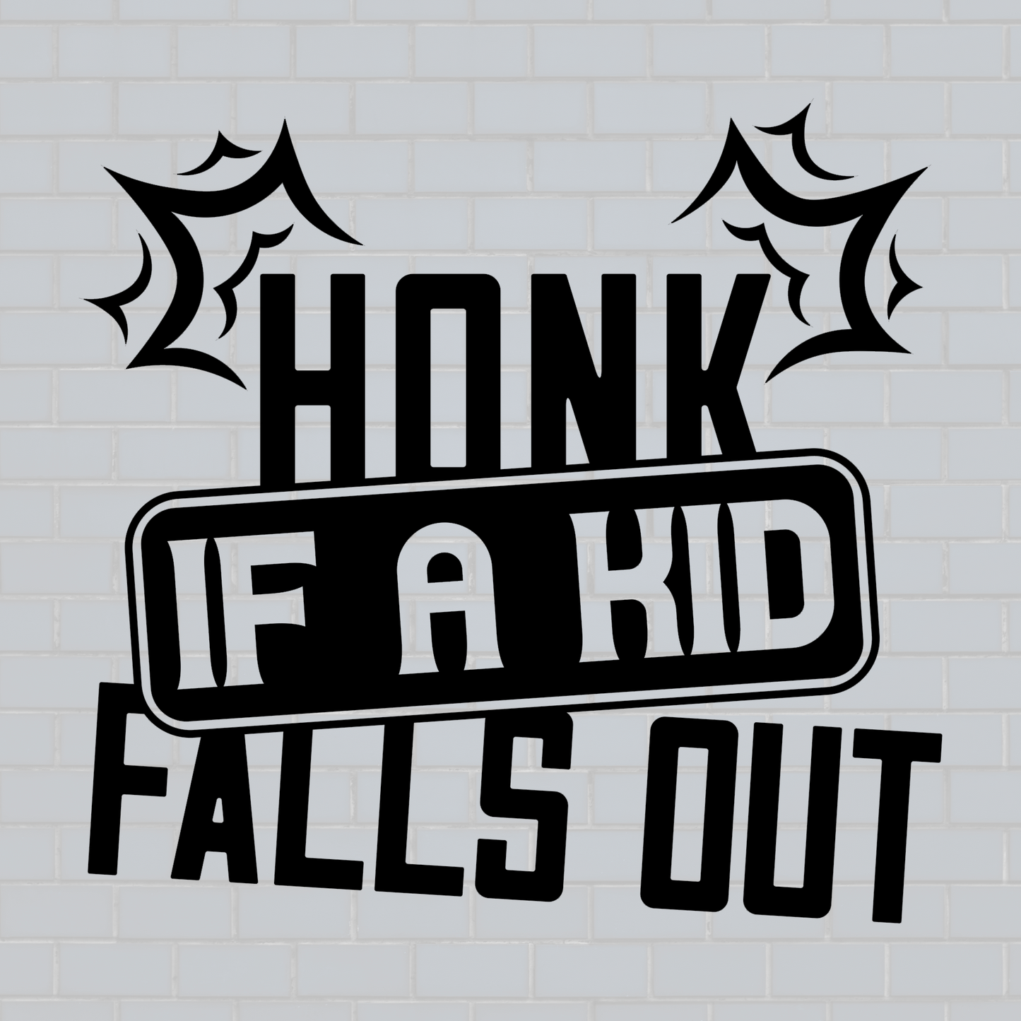 Honk if a kid falls out car decal