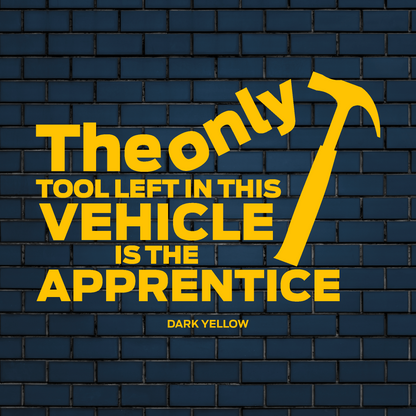 Only tool left in the vehicle is the apprentice | Funny Decal