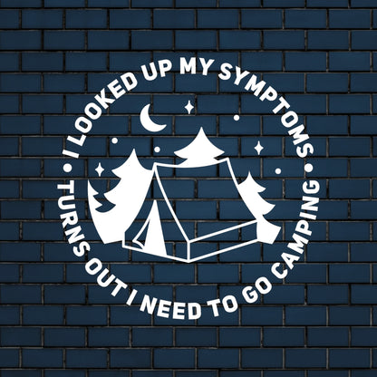 I looked up my symptoms, i need to go camping decal