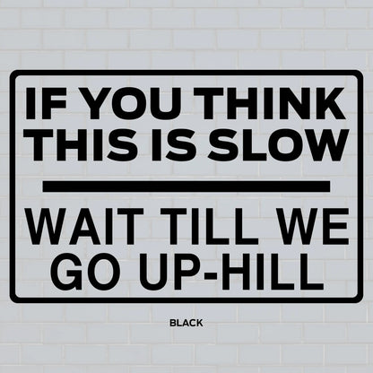 If you think this is slow, wait till we go up-hill decal