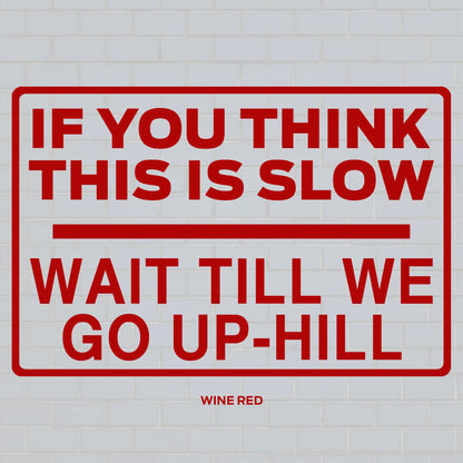 If you think this is slow, wait till we go up-hill decal