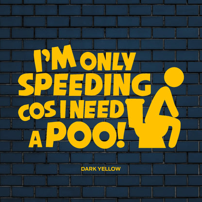 I'm only speeding coz I need a poo decal